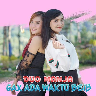 Gak Ada Waktu Beib By Duo Manja's cover