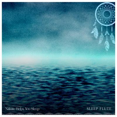 Nature Sleep Flute By Nature Helps You Sleep's cover