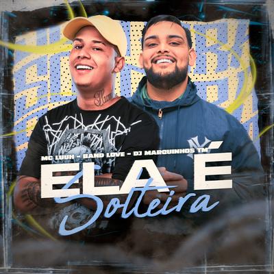 Ela É Solteira By MC Luuh, Band Love, Dj Marquinhos tm's cover