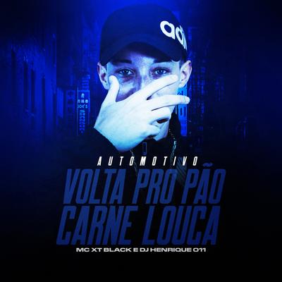 Automotivo Volta pro Pão Carne Louca By MC XT Bleck, DJ Henrique 011's cover