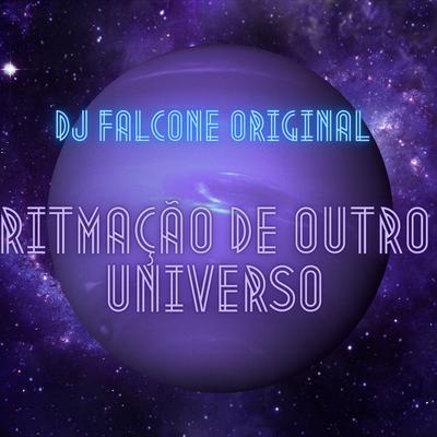 Ritmação de Outro Universo By Mc India, Mc Gw, MC Da 12, MC 2D, Mc Luan, MC Rell Kamasutra, DJ Falcone Original's cover