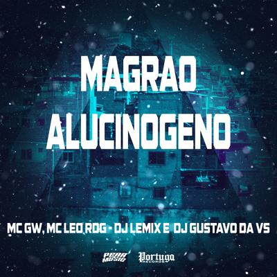 Magrão Alucinogeno By Mc Gw, DJ Lemix, DJ Gustavo da VS, Mc Leo RDG's cover