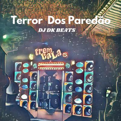 Terror Dos Paredão By DJ DK BEATS, MC Renatinho Falcão, MC Fabinho da OSK's cover