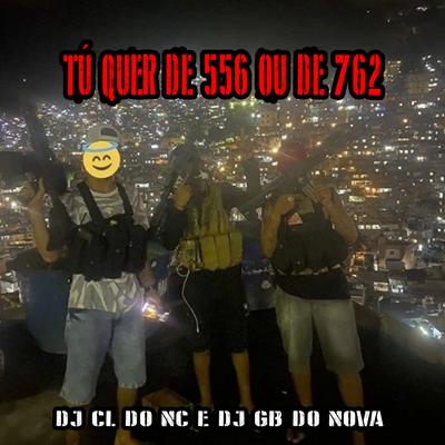 TU QUER DE 556 OU DE 762 x APESAR DA MINHA POUCA IDADE By DJ CL DO NC, DJ GB DO NOVA's cover