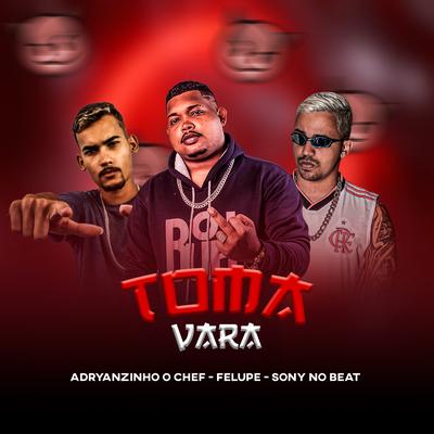 Toma Vara By Felupe, Adryanzinho o Chef, Sony no Beat's cover