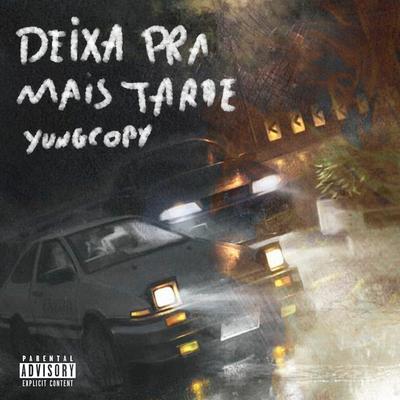 Deixa pra Mais Tarde By yungcopy's cover