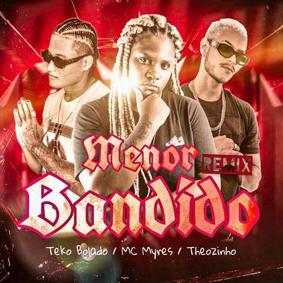 Menor Bandido By MC Myres, Teko Bolado, Theozinho's cover