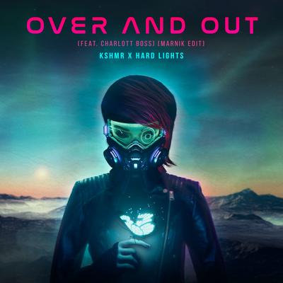 Over and Out (feat. Charlott Boss) [Marnik Edit] By Hard Lights, Marnik, KSHMR, BOSS's cover