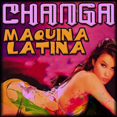 Changa Maquina Latina's cover