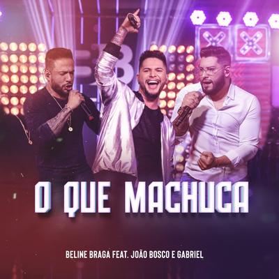O Que Machuca (feat. João Bosco e Gabriel) By Beline Braga, João Bosco e Gabriel's cover