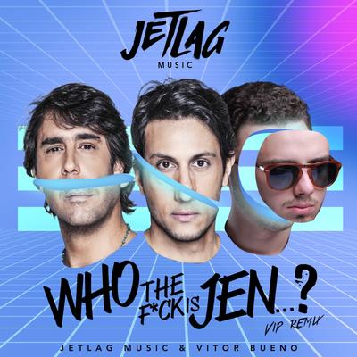 Who The F*ck Is Jenni? (Vip Remix) By Vitor Bueno, Jetlag Music's cover