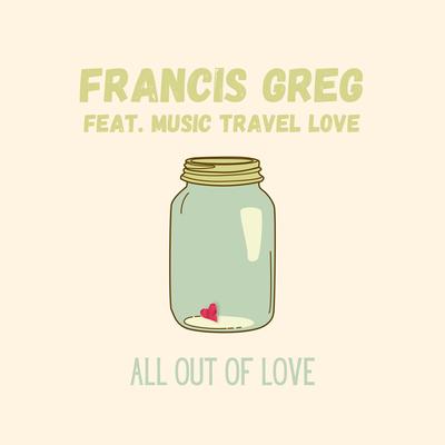All Out Of Love By Francis Greg, Music Travel Love's cover