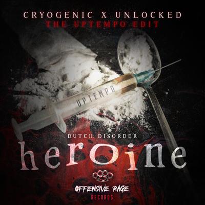 Heroine (Cryogenic feat. Unlocked The Uptempo Edit) By Dutch Disorder, CRYOGENiC, Unlocked's cover
