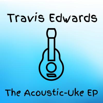 To Her (Acoustic-Uke Version) By Travis Edwards's cover
