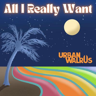 All I Really Want By Urban Walrus's cover