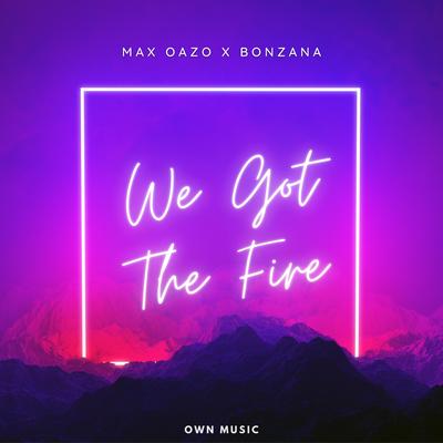 We Got The Fire By Max Oazo, Bonzana's cover