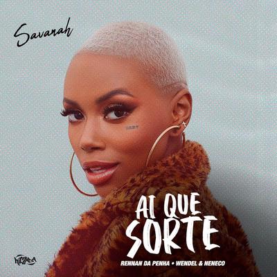 Ai Que Sorte (feat. Dj Wendel Czr) By Savanah, Rennan da Penha, MC Neneco, Dj Wendel Czr's cover