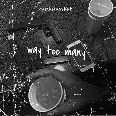 way too many By painboisevket's cover