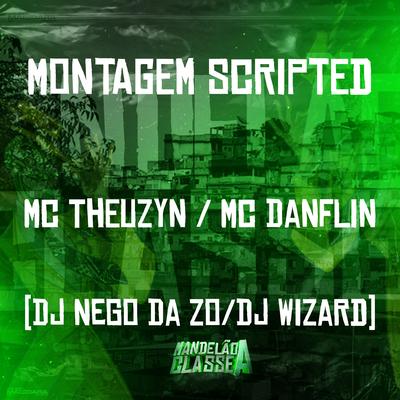 Montagem Scripted By MC Theuzyn, MC DANFLIN, DJ Wizard, DJ Nego da ZO's cover