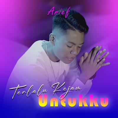 Terlalu Kejam Untukku By Arief's cover