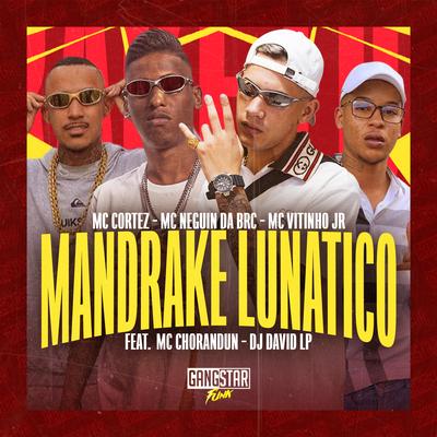 Mandrake Lunático By Mc Cortez, Mc Neguin da BRC, Mc Vitinho JR, DJ David LP, MC Chorandun's cover