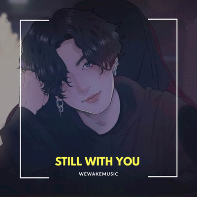 Still with You By Wewakemusic's cover