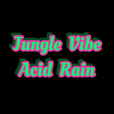 Jungle Vibe Acid Rain By George Micheal Gilto's cover