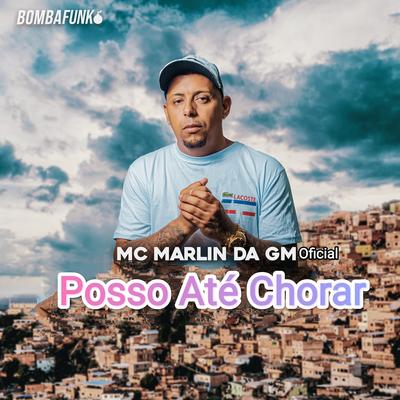 Posso Até Chorar By Mc Marlin Da GM Oficial's cover