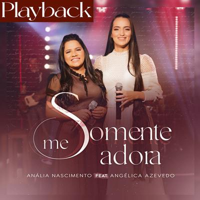 Somente Me Adora (Playback) By Anália Nascimento, Angélica Azevedo Oficial's cover