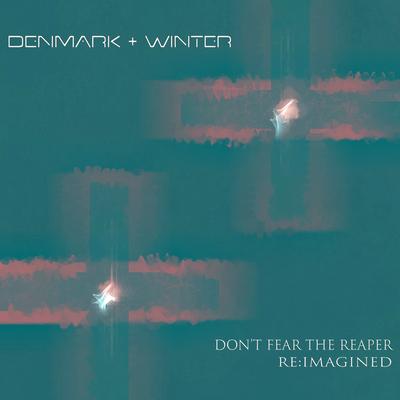 Don't Fear the Reaper (Re:Imagined) By Denmark + Winter's cover