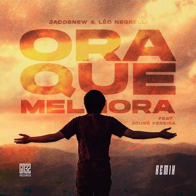 Ora Que Melhora (Remix) By Jacobnew, Léo Negrelli, Josué Pereira's cover