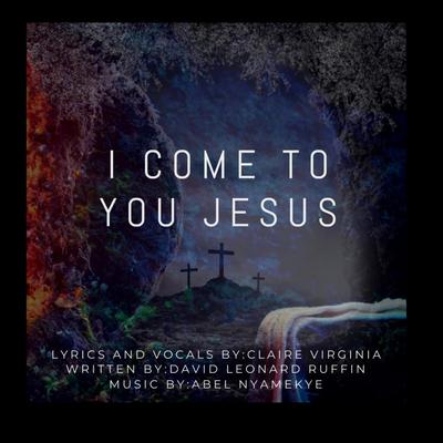 I Come To You Jesus By David Leonard Ruffin's cover
