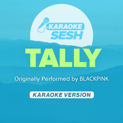 Tally (Originally Performed by BLACKPINK) (Karaoke Version) By karaoke SESH's cover