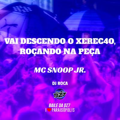 Vai Descendo o Xerec4o, Roçando na Peça By MC Snoop Jr's cover
