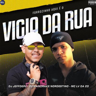 Forrozinho Aqui É o Vigia da Rua By DJ Jeffdepl, Dj Mandrake Nordestino, mc lv da zo's cover