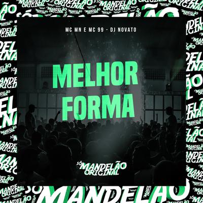 Melhor Forma By MC MN, MC 99, DJ NOVATO's cover