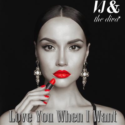 Love You When I Want By VJ and The Diva's cover