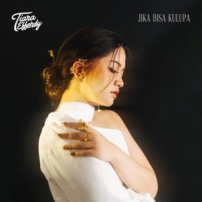 Jika Bisa Kulupa By Tiara Effendy's cover