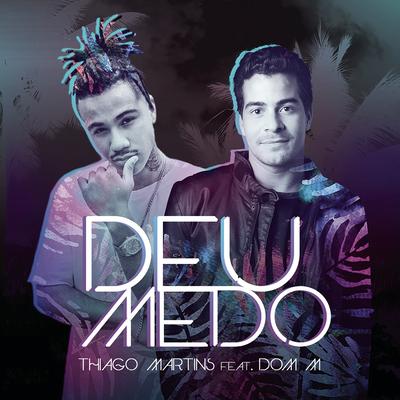 Deu Medo (feat. Dom M) By Thiago Martins, Dom M's cover