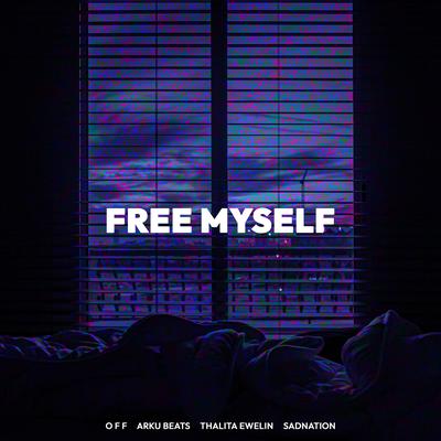 Free Myself By Sadnation, O F F, Arku Beats, Thalita Ewelin's cover