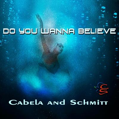 Do You Wanna Believe By Cabela and Schmitt's cover