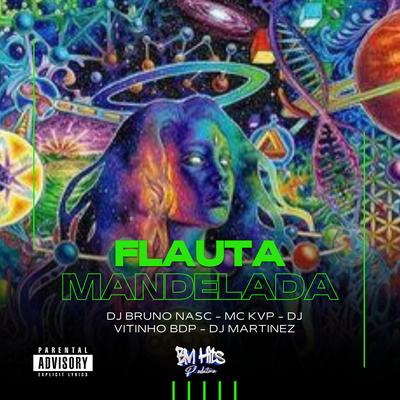 Flauta Mandelada (feat. MC KVP) (feat. MC KVP) By Dj Bruno Nasc, DJ MARTINEZ, DJ VITINHO BDP, Mc KVP's cover