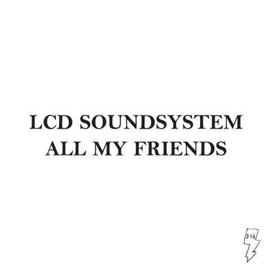 All My Friends (Edit) By LCD Soundsystem's cover