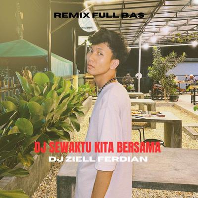 DJ Sewaktu Kita Bersama Remix Tiktok Ziell Ferdian's cover