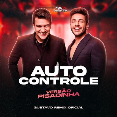 Hugo e Guilherme - Auto Controle - VERSÃO PISADINHA ( Gustavo Remix )'s cover