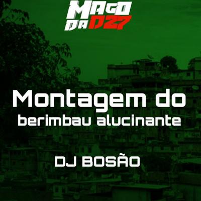 Montagem do berimbau alucinante By dj bosão's cover