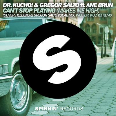 Can't Stop Playing (Makes Me High) [feat. Ane Brun] [Oliver Heldens & Gregor Salto Vocal Mix Edit] By DR. KUCHO!, Gregor Salto, Ane Brun's cover