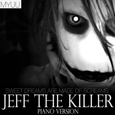 Jeff The Killer (Piano Version) [Sweet Dreams Are Made Of Screams] By Myuu's cover