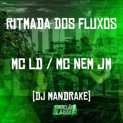 Ritmada dos Fluxos By MC LD, Mc Nem Jm, Dj Mandrake's cover