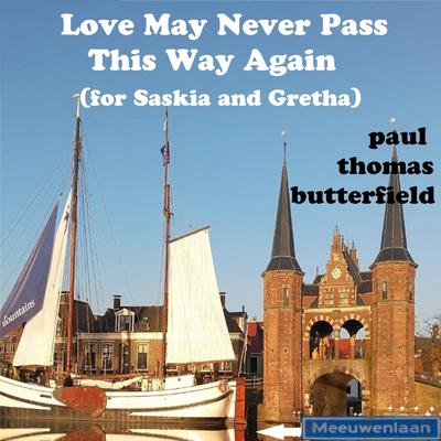 Love May Never Pass This Way Again (for Saskia and Gretha)'s cover